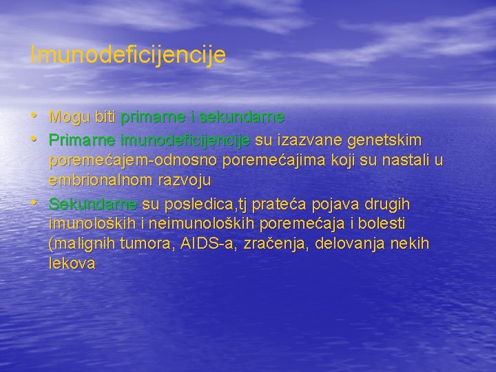 Imunodeficijencije • Mogu biti primarne i sekundarne • Primarne imunodeficijencije su izazvane genetskim •