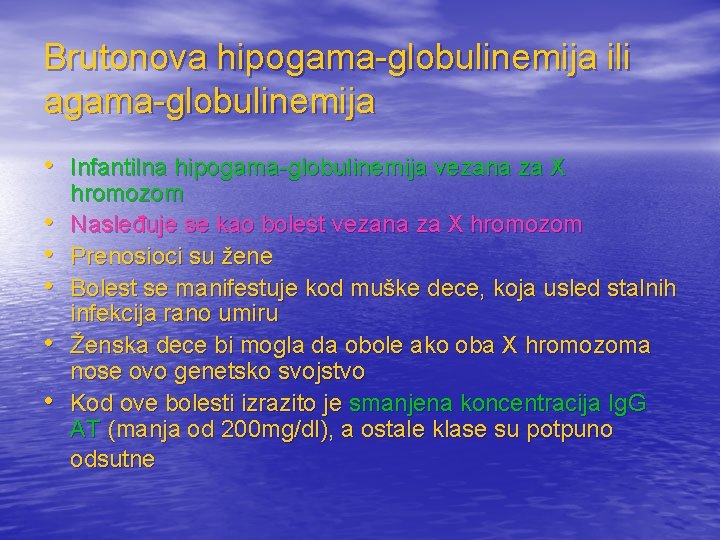 Brutonova hipogama-globulinemija ili agama-globulinemija • Infantilna hipogama-globulinemija vezana za X • • • hromozom