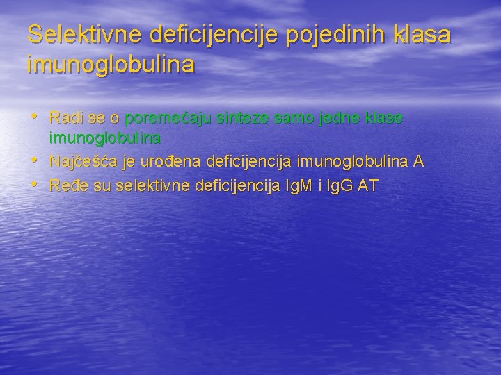 Selektivne deficijencije pojedinih klasa imunoglobulina • Radi se o poremećaju sinteze samo jedne klase