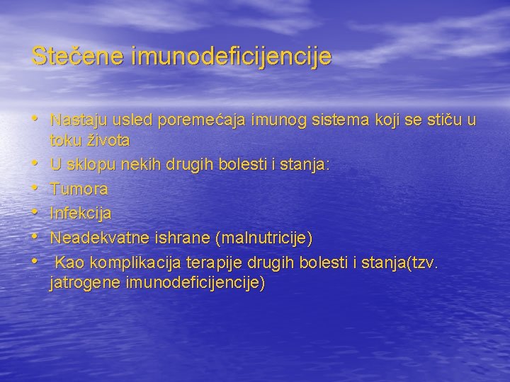 Stečene imunodeficijencije • Nastaju usled poremećaja imunog sistema koji se stiču u • •