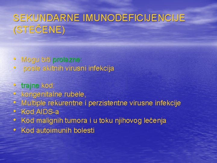 SEKUNDARNE IMUNODEFICIJENCIJE (STEČENE) • Mogu biti prolazne: • posle akitnih virusni infekcija • •