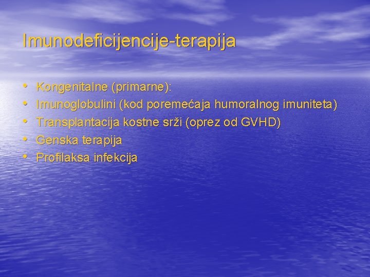 Imunodeficijencije-terapija • • • Kongenitalne (primarne): Imunoglobulini (kod poremećaja humoralnog imuniteta) Transplantacija kostne srži