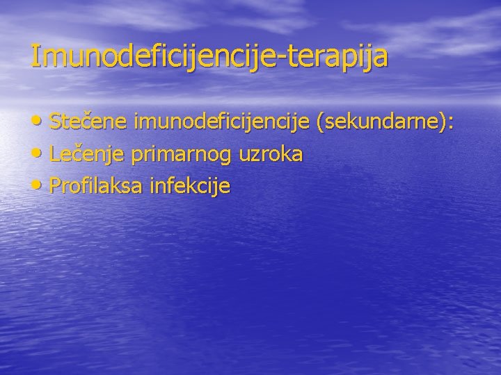 Imunodeficijencije-terapija • Stečene imunodeficijencije (sekundarne): • Lečenje primarnog uzroka • Profilaksa infekcije 