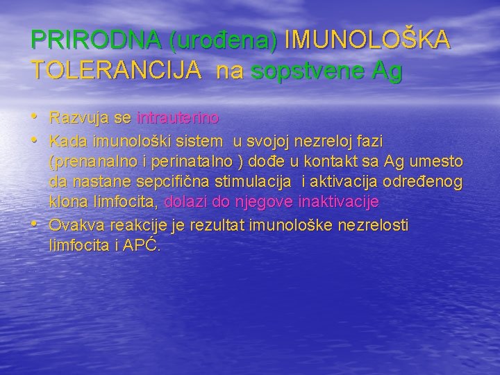 PRIRODNA (urođena) IMUNOLOŠKA TOLERANCIJA na sopstvene Ag • Razvuja se intrauterino • Kada imunološki