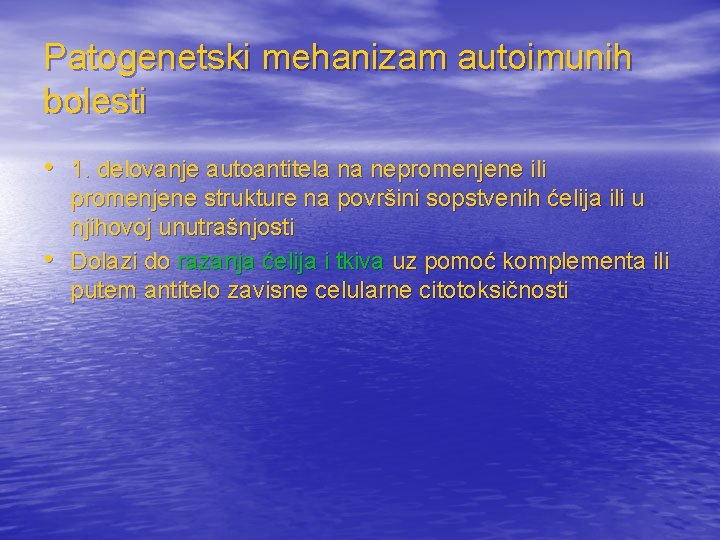 Patogenetski mehanizam autoimunih bolesti • 1. delovanje autoantitela na nepromenjene ili • promenjene strukture