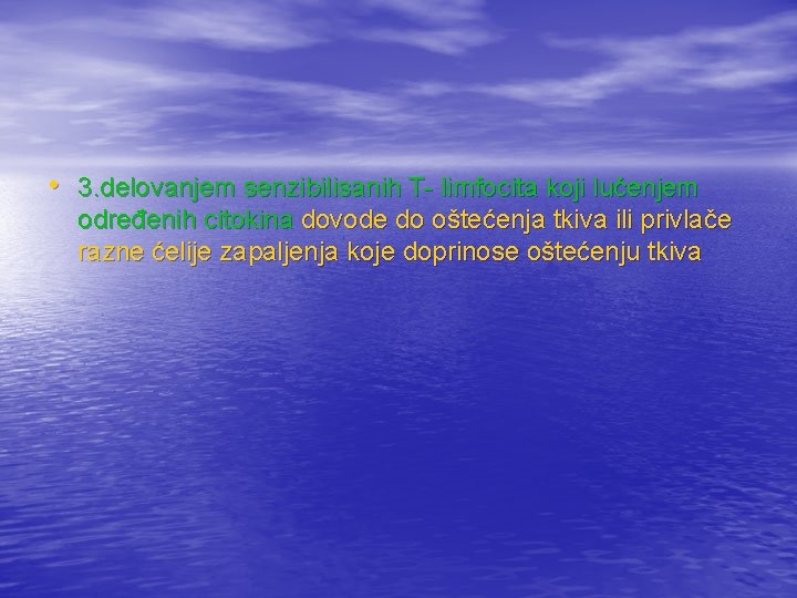  • 3. delovanjem senzibilisanih T- limfocita koji lučenjem određenih citokina dovode do oštećenja