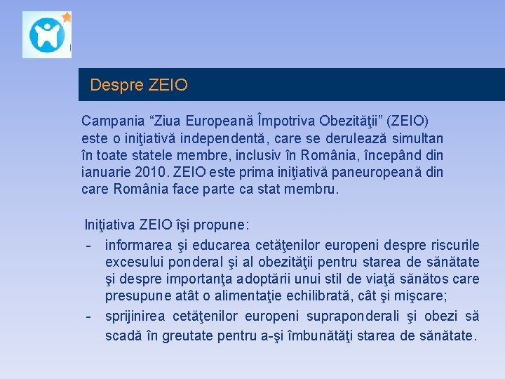 Despre ZEIO Campania “Ziua Europeană Împotriva Obezităţii” (ZEIO) este o iniţiativă independentă, care se