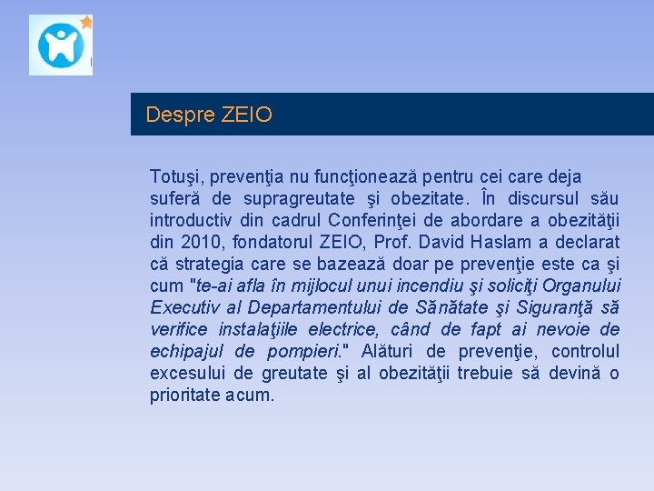 Despre ZEIO Totuşi, prevenţia nu funcţionează pentru cei care deja suferă de supragreutate şi