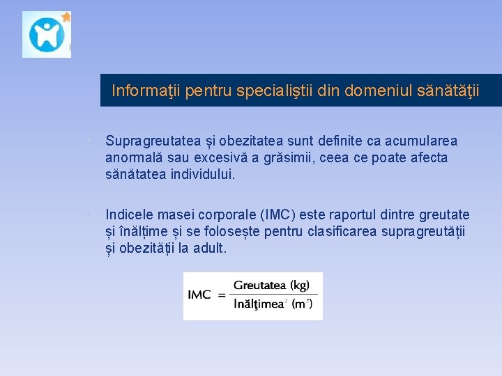 Informaţii pentru specialiştii din domeniul sănătăţii • Supragreutatea și obezitatea sunt definite ca acumularea