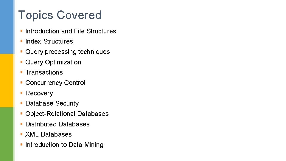 Topics Covered § Introduction and File Structures § Index Structures § Query processing techniques