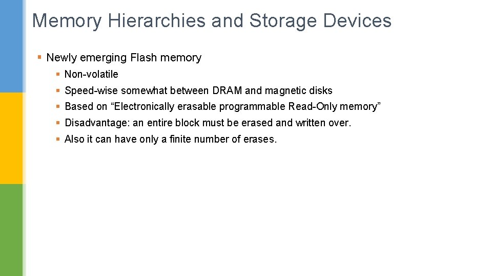 Memory Hierarchies and Storage Devices § Newly emerging Flash memory § Non-volatile § Speed-wise