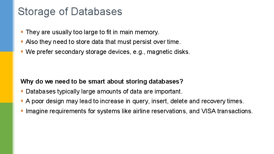 Storage of Databases § They are usually too large to fit in main memory.