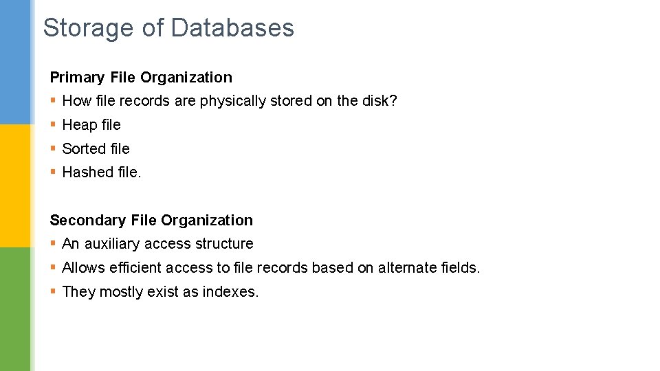 Storage of Databases Primary File Organization § How file records are physically stored on