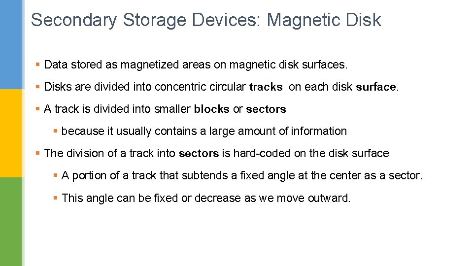 Secondary Storage Devices: Magnetic Disk § Data stored as magnetized areas on magnetic disk