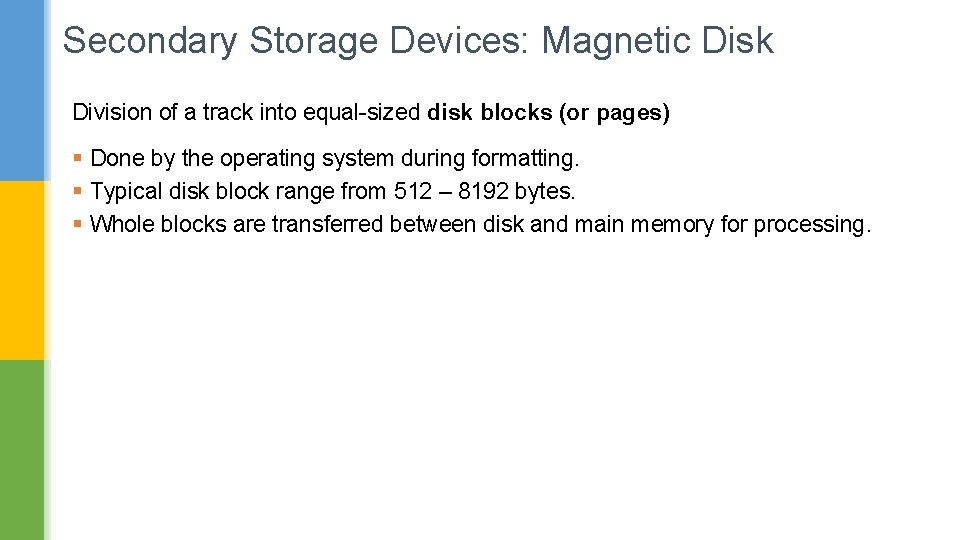 Secondary Storage Devices: Magnetic Disk Division of a track into equal-sized disk blocks (or