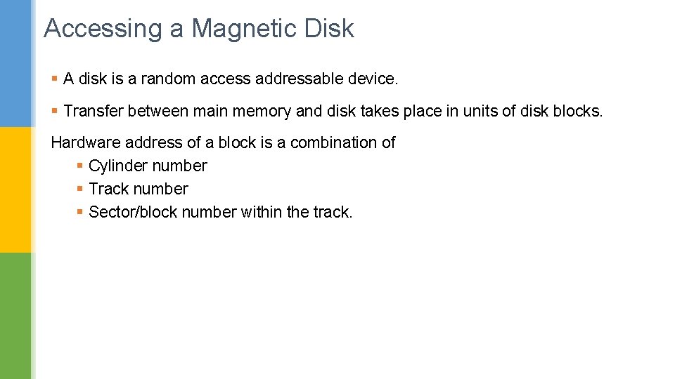 Accessing a Magnetic Disk § A disk is a random access addressable device. §