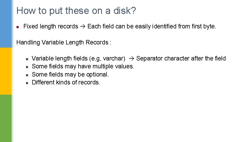 How to put these on a disk? n Fixed length records Each field can