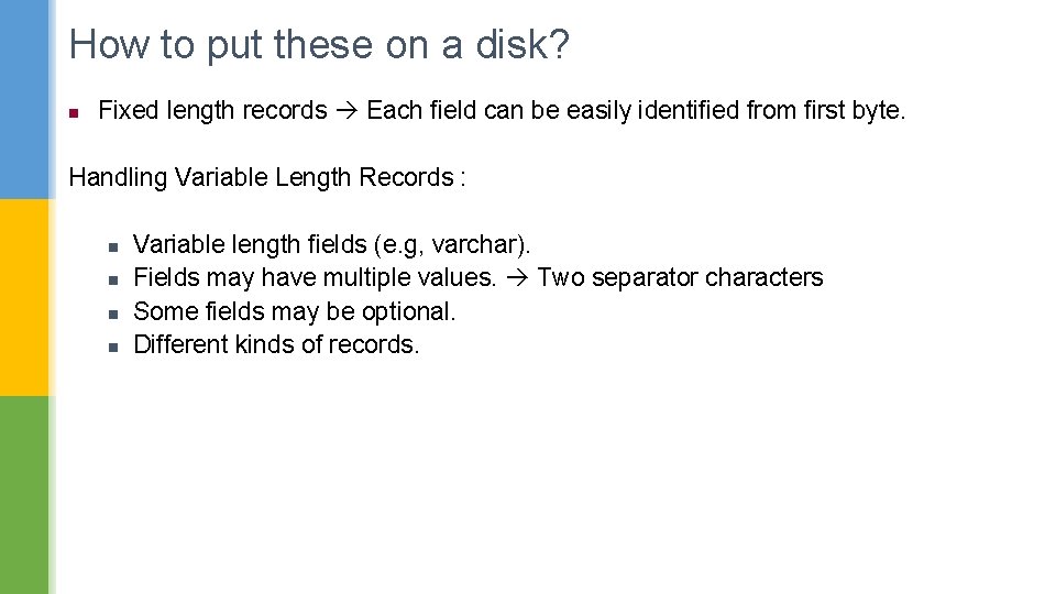 How to put these on a disk? n Fixed length records Each field can