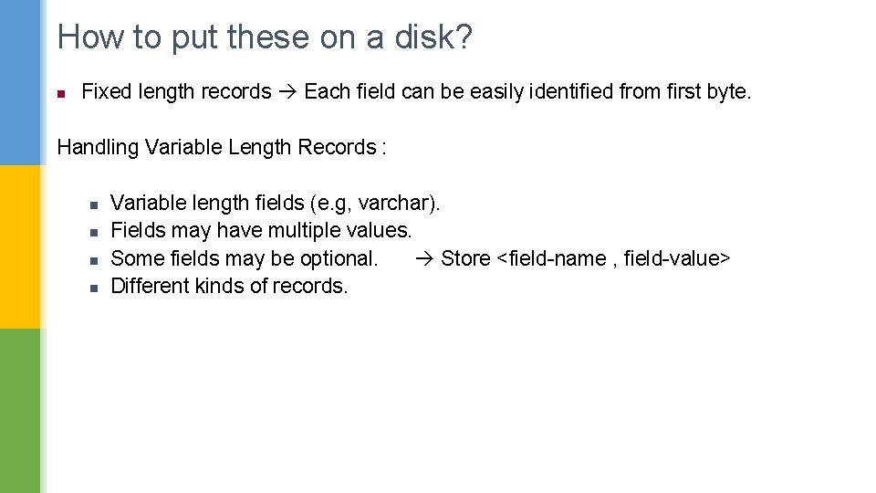 How to put these on a disk? n Fixed length records Each field can