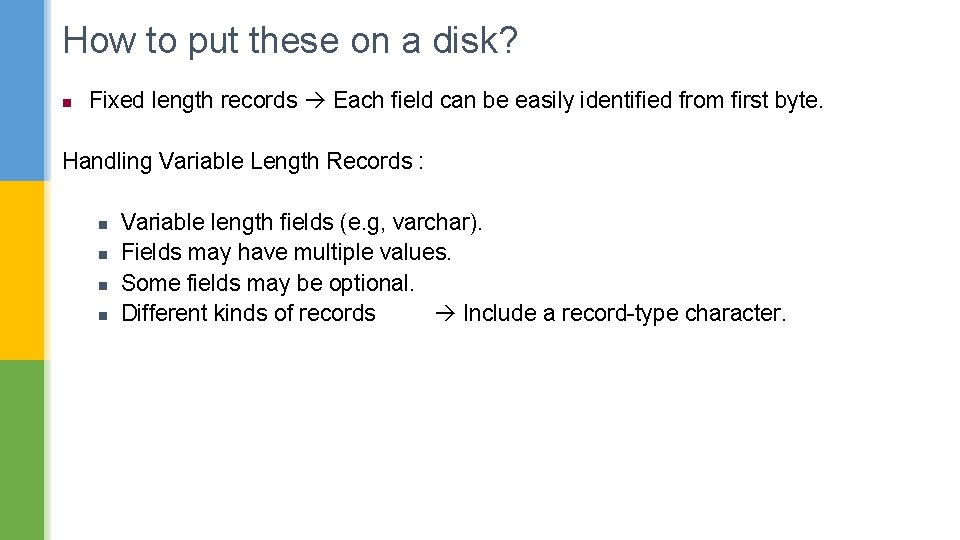 How to put these on a disk? n Fixed length records Each field can