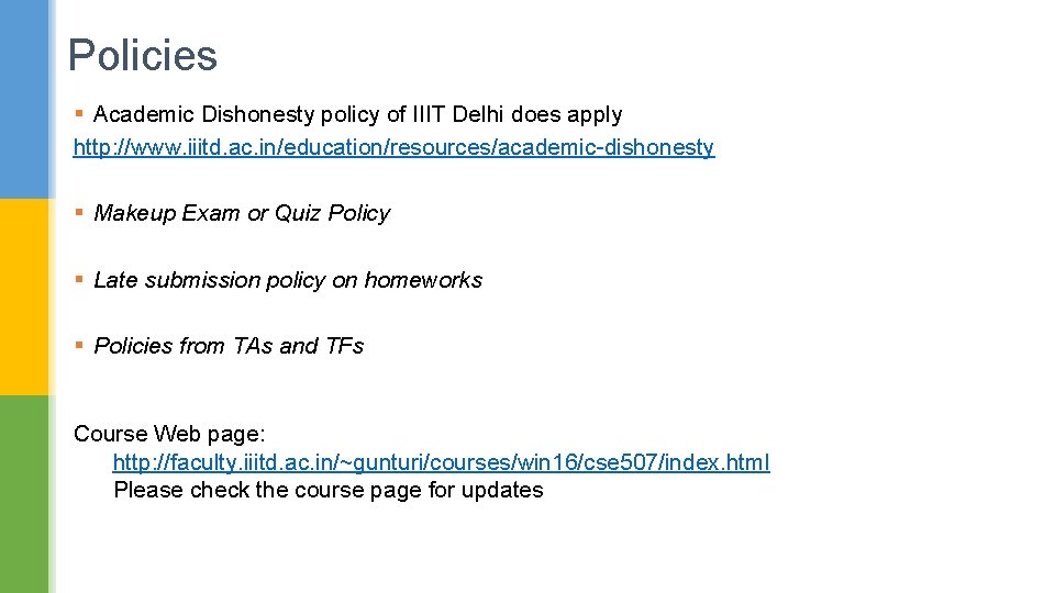 Policies § Academic Dishonesty policy of IIIT Delhi does apply http: //www. iiitd. ac.