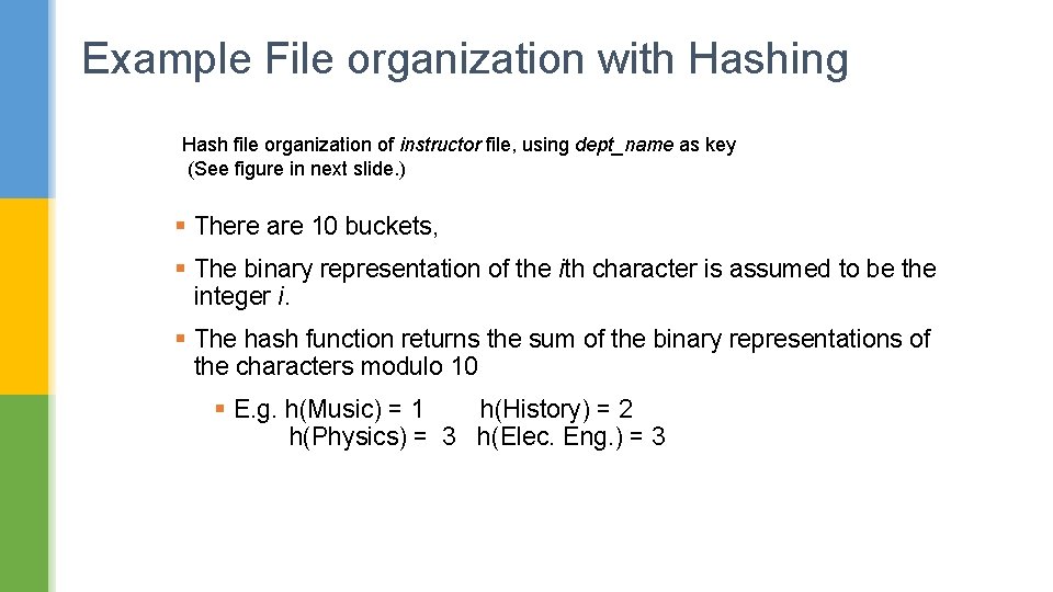 Example File organization with Hashing Hash file organization of instructor file, using dept_name as