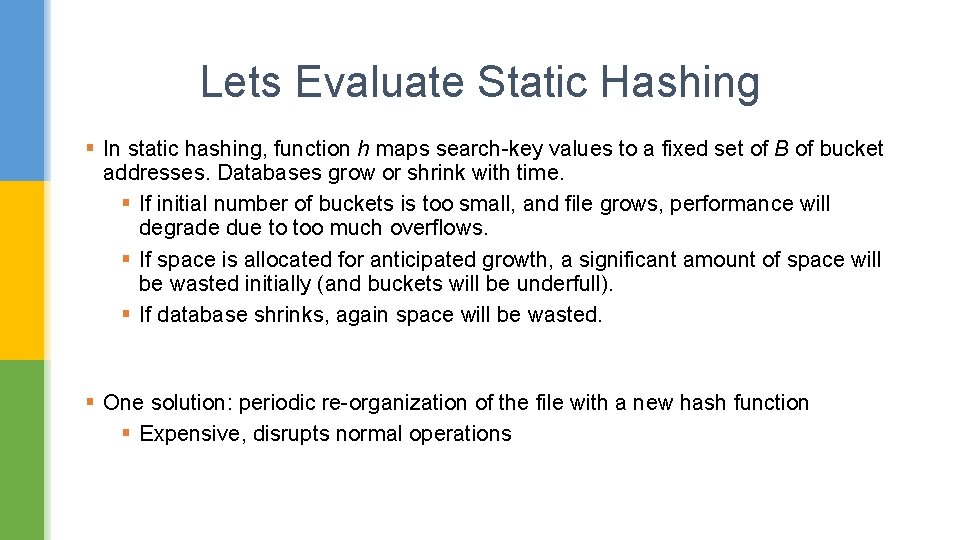 Lets Evaluate Static Hashing § In static hashing, function h maps search-key values to