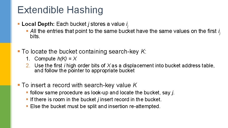 Extendible Hashing § Local Depth: Each bucket j stores a value ij § All