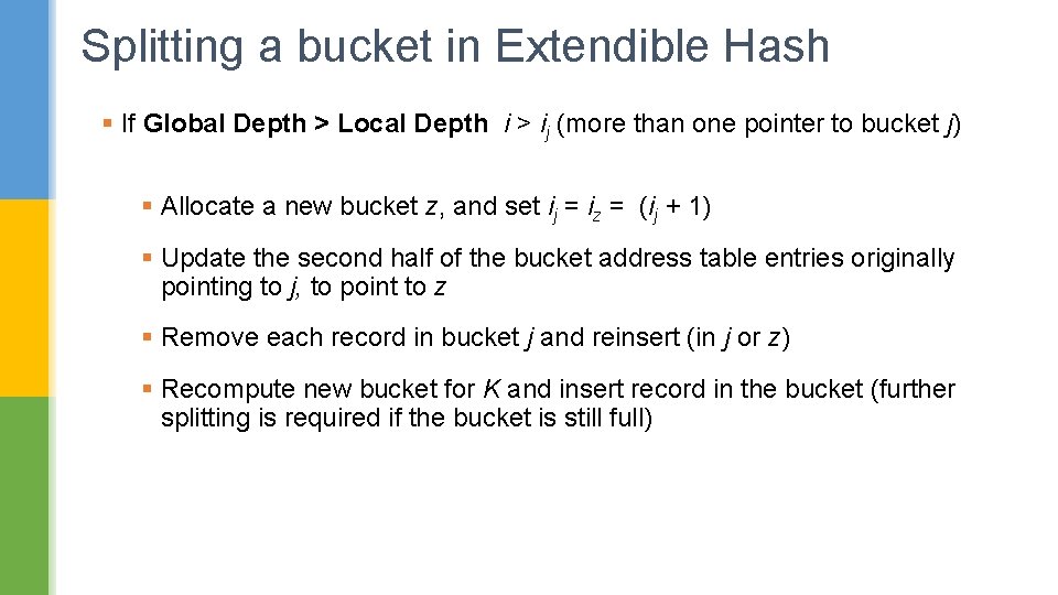 Splitting a bucket in Extendible Hash § If Global Depth > Local Depth i
