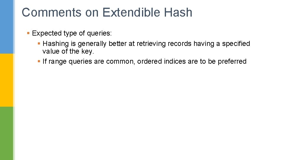 Comments on Extendible Hash § Expected type of queries: § Hashing is generally better