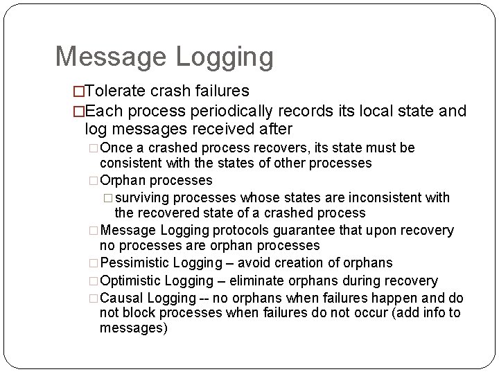 Message Logging �Tolerate crash failures �Each process periodically records its local state and log