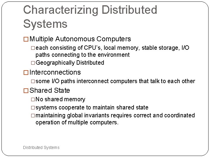 Characterizing Distributed Systems � Multiple Autonomous Computers �each consisting of CPU’s, local memory, stable