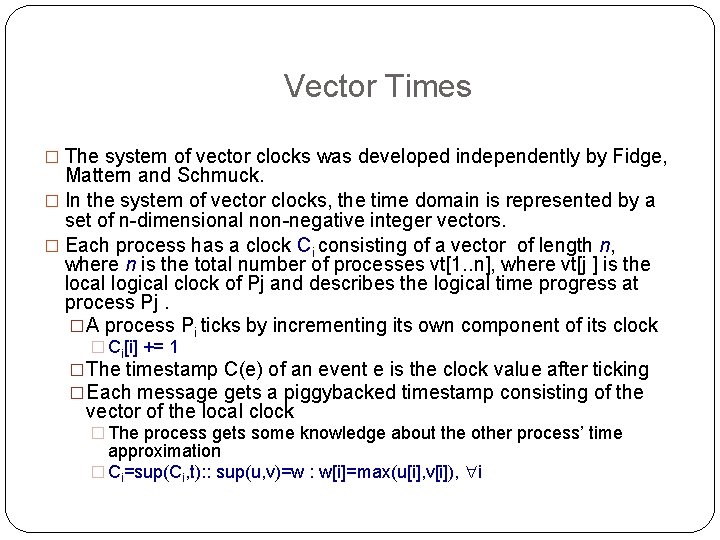 Vector Times � The system of vector clocks was developed independently by Fidge, Mattern