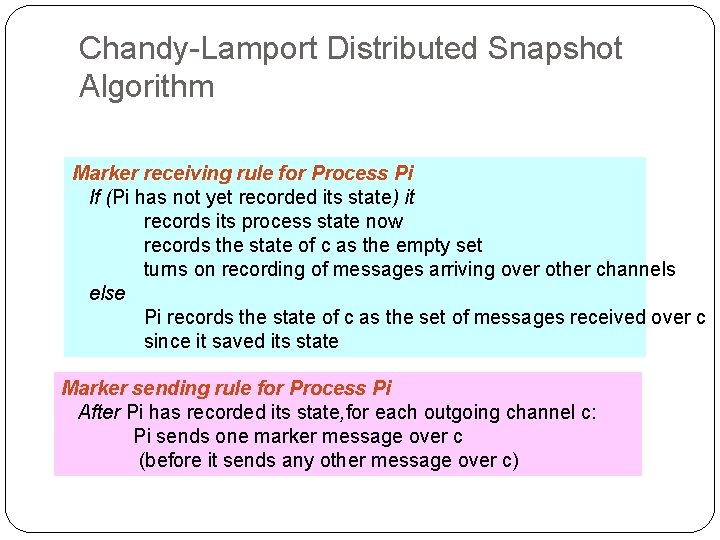Chandy-Lamport Distributed Snapshot Algorithm Marker receiving rule for Process Pi If (Pi has not