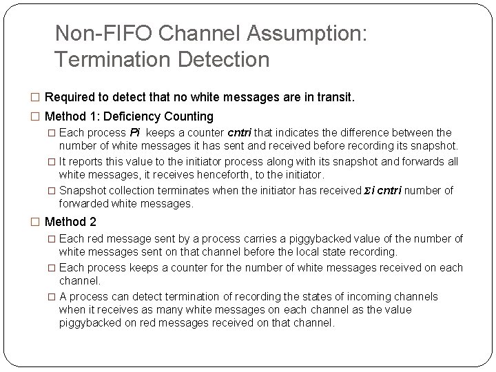 Non-FIFO Channel Assumption: Termination Detection � Required to detect that no white messages are