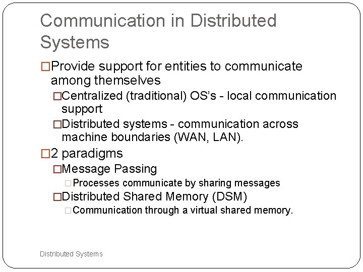Communication in Distributed Systems �Provide support for entities to communicate among themselves �Centralized (traditional)