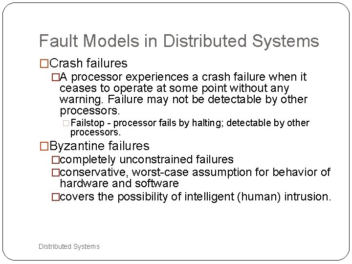 Fault Models in Distributed Systems �Crash failures �A processor experiences a crash failure when