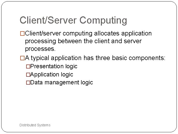 Client/Server Computing �Client/server computing allocates application processing between the client and server processes. �A