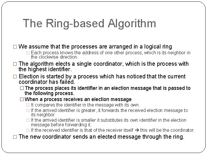 The Ring-based Algorithm � We assume that the processes are arranged in a logical