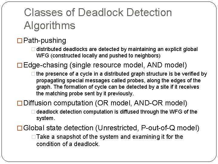 Classes of Deadlock Detection Algorithms � Path-pushing � distributed deadlocks are detected by maintaining