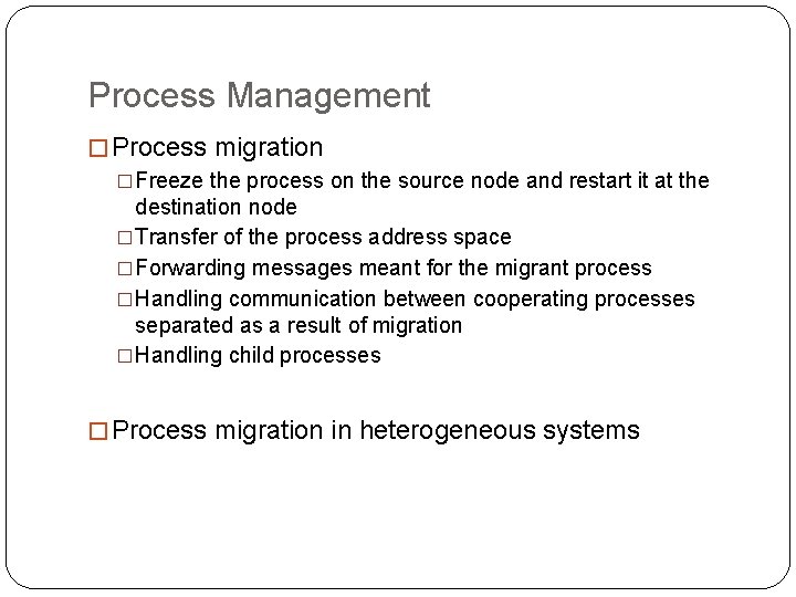 Process Management � Process migration �Freeze the process on the source node and restart