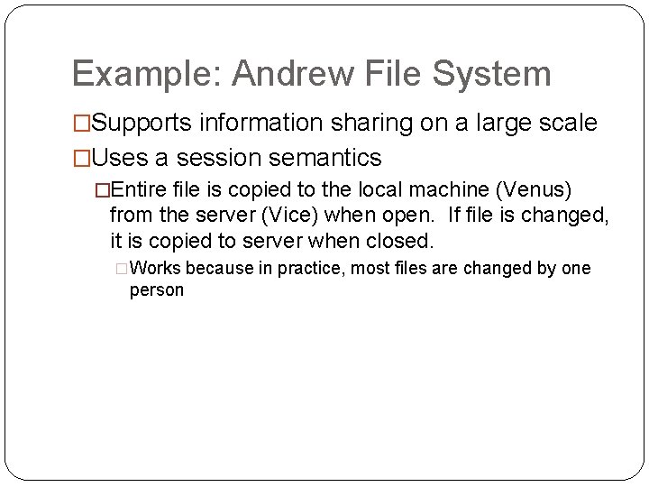 Example: Andrew File System �Supports information sharing on a large scale �Uses a session