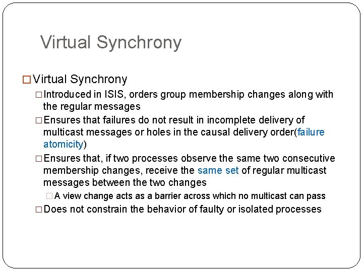 Virtual Synchrony �Introduced in ISIS, orders group membership changes along with the regular messages