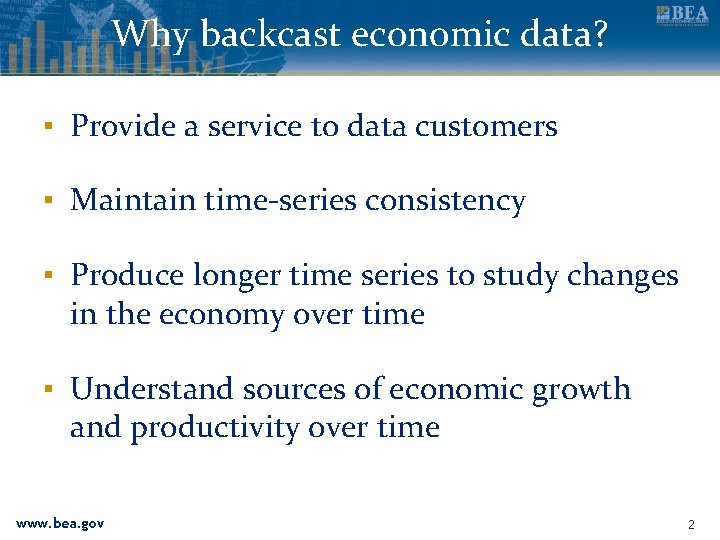 Why backcast economic data? ▪ Provide a service to data customers ▪ Maintain time-series