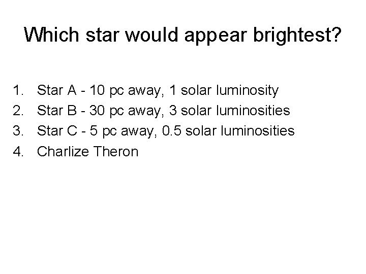 Which star would appear brightest? 1. 2. 3. 4. Star A - 10 pc
