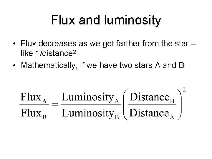 Flux and luminosity • Flux decreases as we get farther from the star –