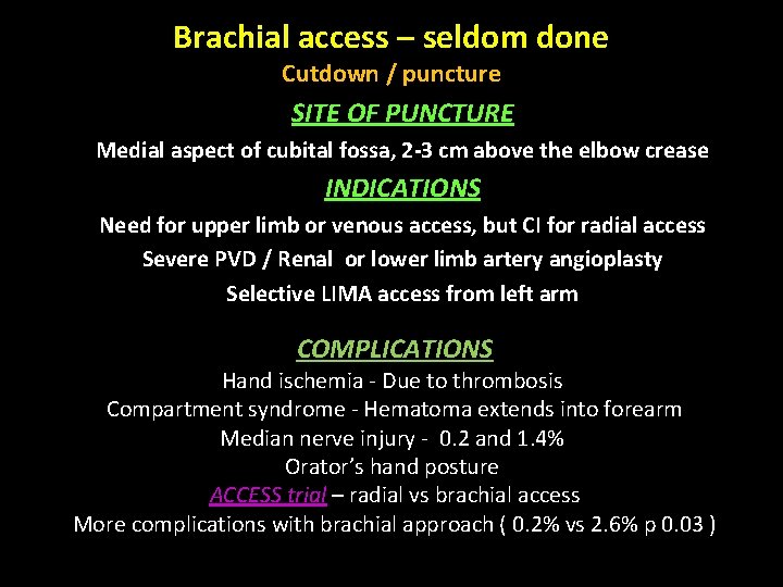 Brachial access – seldom done Cutdown / puncture SITE OF PUNCTURE Medial aspect of