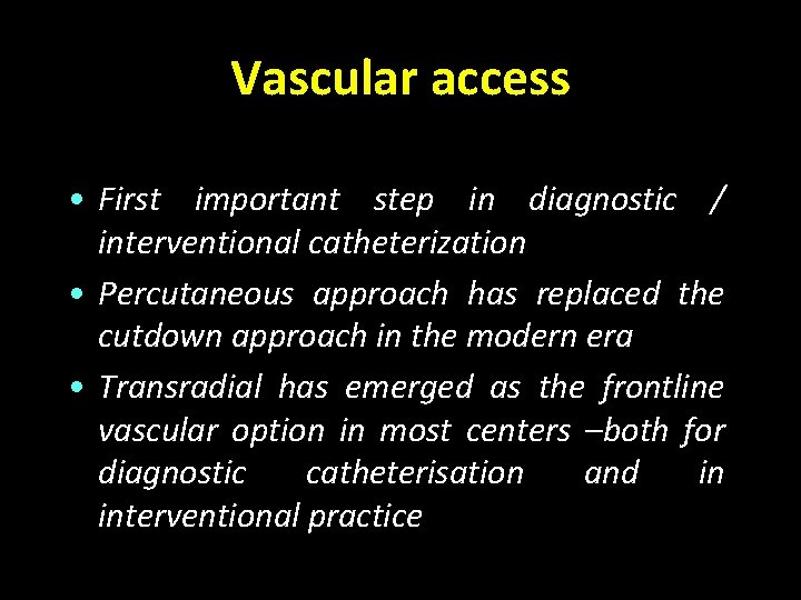 Vascular access • First important step in diagnostic / interventional catheterization • Percutaneous approach