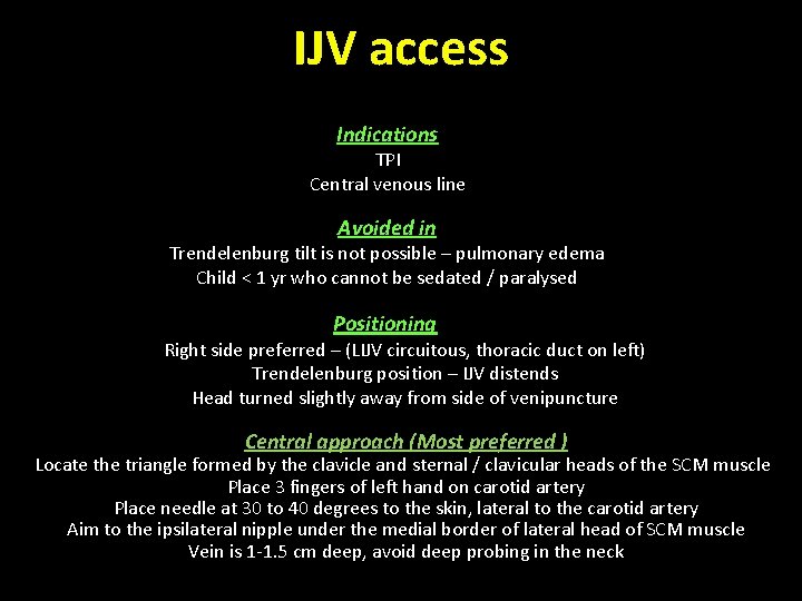 IJV access Indications TPI Central venous line Avoided in Trendelenburg tilt is not possible