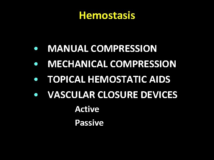 Hemostasis • • MANUAL COMPRESSION MECHANICAL COMPRESSION TOPICAL HEMOSTATIC AIDS VASCULAR CLOSURE DEVICES 1.